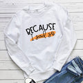 Women's Because I Said So Print Sweatshirt